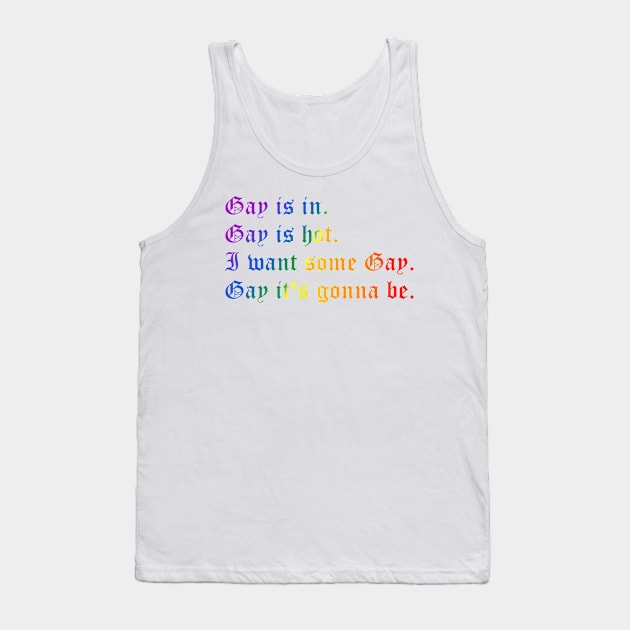 Gay is in (large rainbow text) Tank Top by kimstheworst